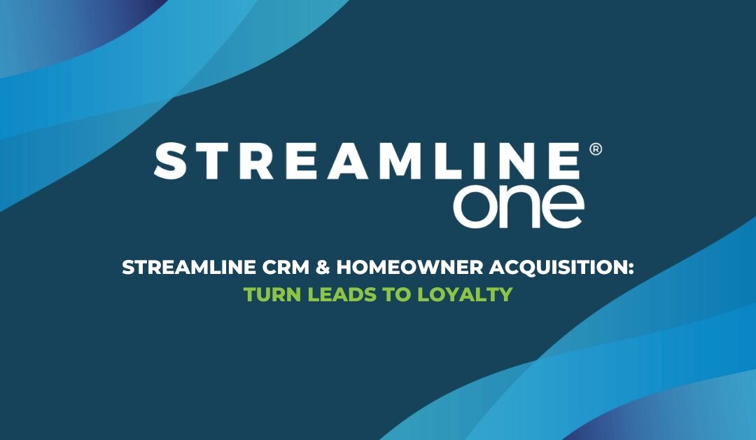 Streamline One’s CRM Platform And Homeowner Acquisition Features