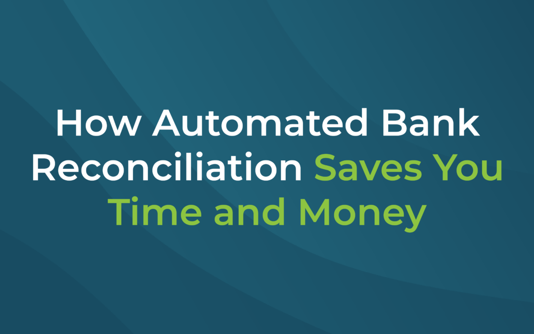 How Automated Bank Reconciliation Saves You Time and Money