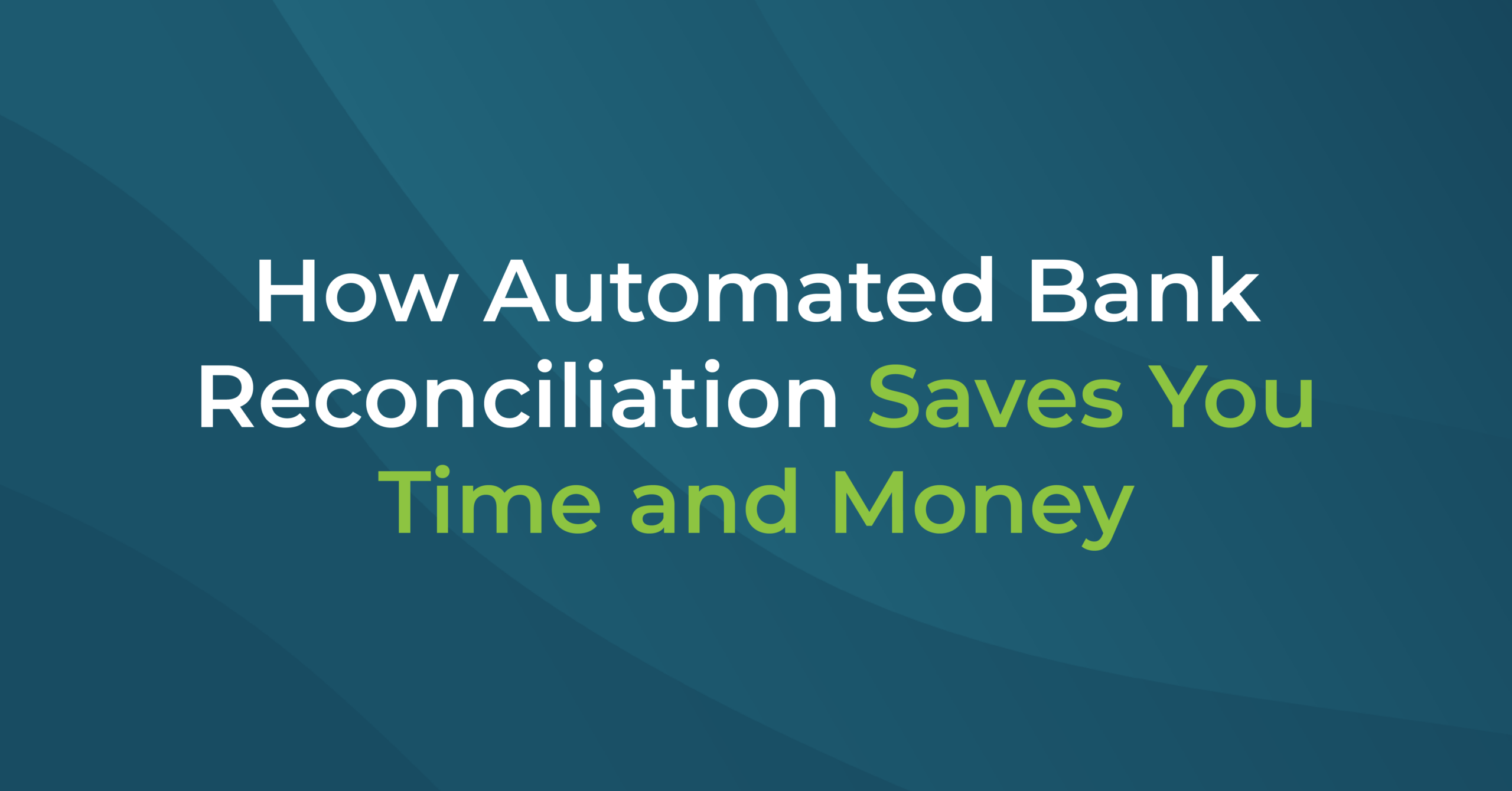 How Automated Bank Reconciliation Saves You Time and Money