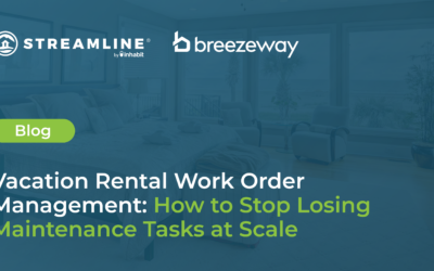 Vacation Rental Work Order Management: How to Stop Losing Maintenance Tasks at Scale
