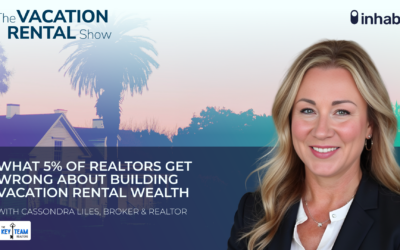 What 5% of Realtors Get Wrong About Building Vacation Rental Wealth